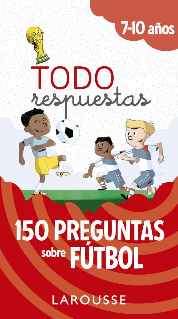 TODO RESPUESTAS 150 PREGUNTAS SOBRE FUTBOL | 9788417273804 | LAROUSSE EDITORIAL