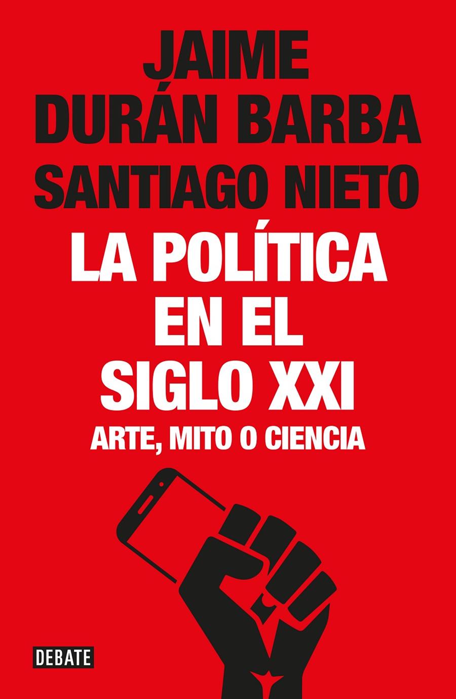 POLITICA EN EL SIGLO XXI, LA  | 9788499928548 | DURAN BARBA, JAIME / NIETO, SANTIAGO 