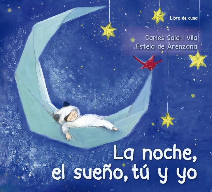 NOCHE EL SUEÑO TU Y YO, LA  (LIBRO DE CUNA) | 9788491452621 | SALA I VILA, CARLES