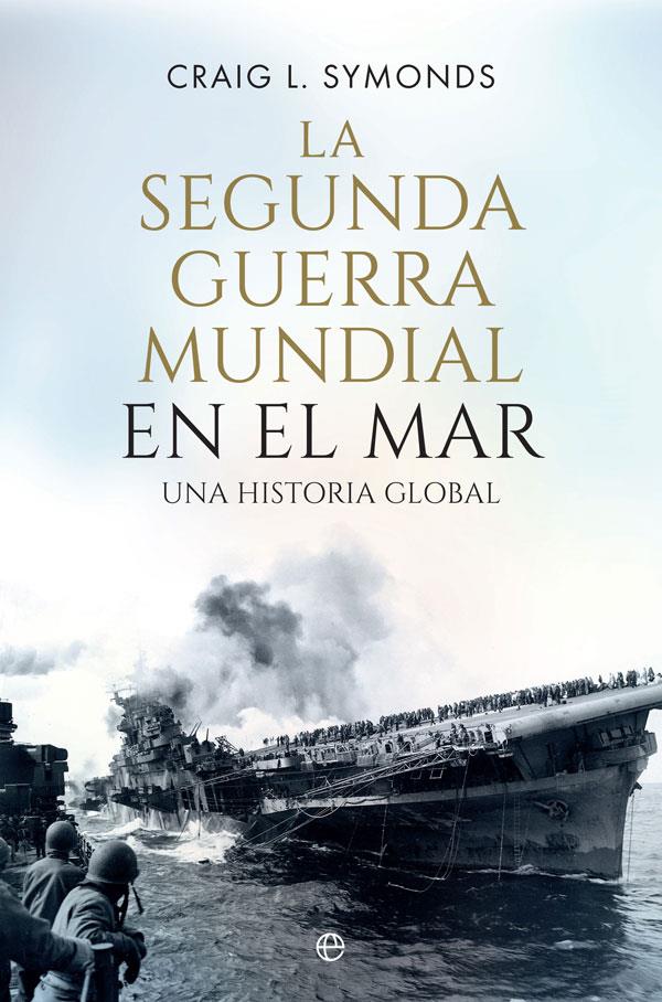 SEGUNDA GUERRA MUNDIAL EN EL MAR, LA | 9788491646884 | SYMONDS, CRAIG L.