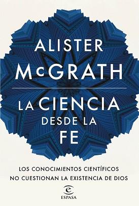 CIENCIA DESDE LA FE, LA  | 9788467046342 | MCGRATH, ALISTER