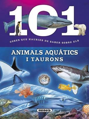 101 COSES QUE HAURIES DE SABER SOBRE ELS ANIMALS AQUATICS I TAURONS | 9788467746747 | DOMINGUEZ, NIKO