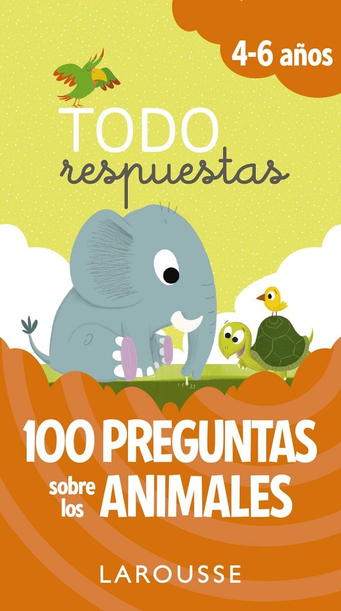 TODO RESPUESTAS 100 PREGUNTAS SOBRE LOS ANIMALES | 9788416984817 | LAROUSSE EDITORIAL