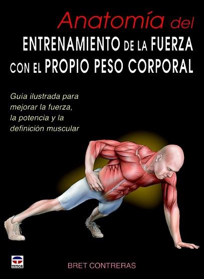 ANATOMIA DEL ENTRENAMIENTO DE LA FUERZA CON EL PROPIO PESO CORPORAL | 9788479029685 | CONTRERAS, BRET