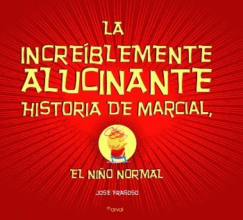 INCREIBLEMENTE ALUCINANTE HISTORIA DE MARCIAL, EL NIÑO NORMAL | 9788494464270 | FRAGOSO, JOSE