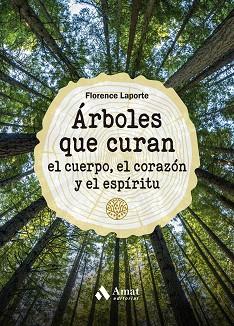 ARBOLES QUE CURAN EL CUERPO, EL CORAZÓN Y EL ESPÍRITU | 9788419341211 | LAPORTE, FLORENCE