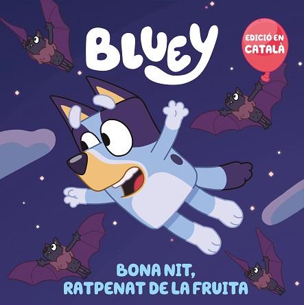 BLUEY UN CONTE   BONA NIT, RATPENAT DE LA FRUITA (EDICIÓ EN CATALÀ) | 9788448868468 | BLUEY