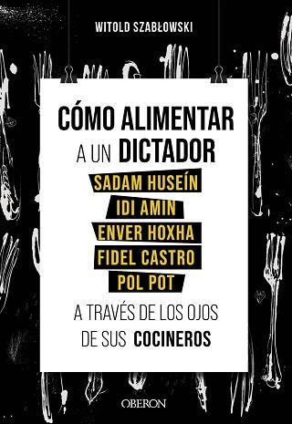 COMO ALIMENTAR A UN DICTADOR. SADAM HUSEIN, IDI AMIN, ENVER HOXHA, FIDEL CASTRO | 9788441543546 | SZABLOWSKI, WITOLD