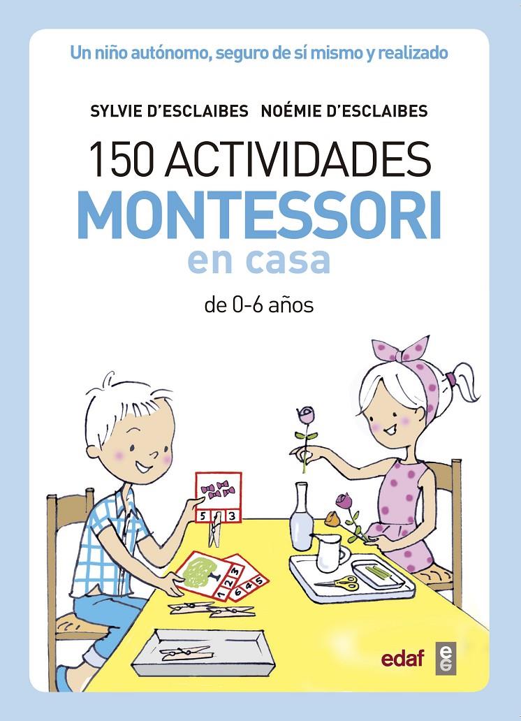 150 ACTIVIDADES MONTESSORI EN CASA | 9788441439191 | D’ESCLAIBES, SYLVIE / D’ESCLAIBES, NOEMI / BENEITEZ ALEMANY, ALBERTO