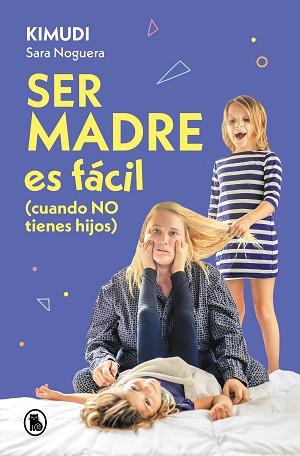 SER MADRE ES FACIL (CUANDO NO TIENES HIJOS) | 9788402428738 | NOGUERA (KIMUDI), SARA