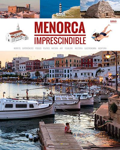 MENORCA IMPRESCINDIBLE CATALA  | 9788484788218 | MERCADAL ARGUIMBAU, JOAN/PLA BOADA, RICARD/PONS PETRUS, JUANJO/PUIG VENTURA, BIEL/ARQUIMBAU, DAVID/F