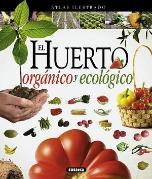 ATLAS ILUSTRADO EL HUERTO ORGANICO Y ECOLOGICO | 9788467733488 | SUSAETA, EQUIPO