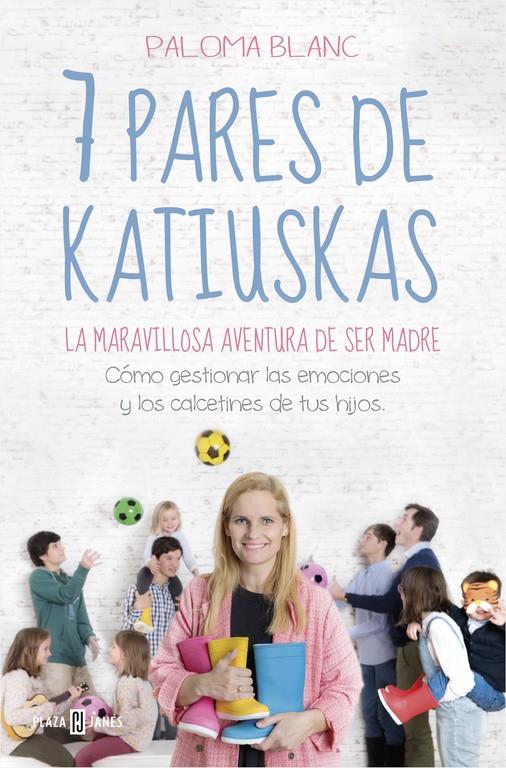 7 PARES DE KATIUSKAS LA MARAVILLOSA AVENTURA DE SER MADRE | 9788401022081 | BLANC, PALOMA