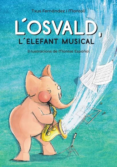 OSVALD L'ELEFANT MUSICAL, L' | 9788448945831 | FERNANDEZ I MONTOLI, TXUS