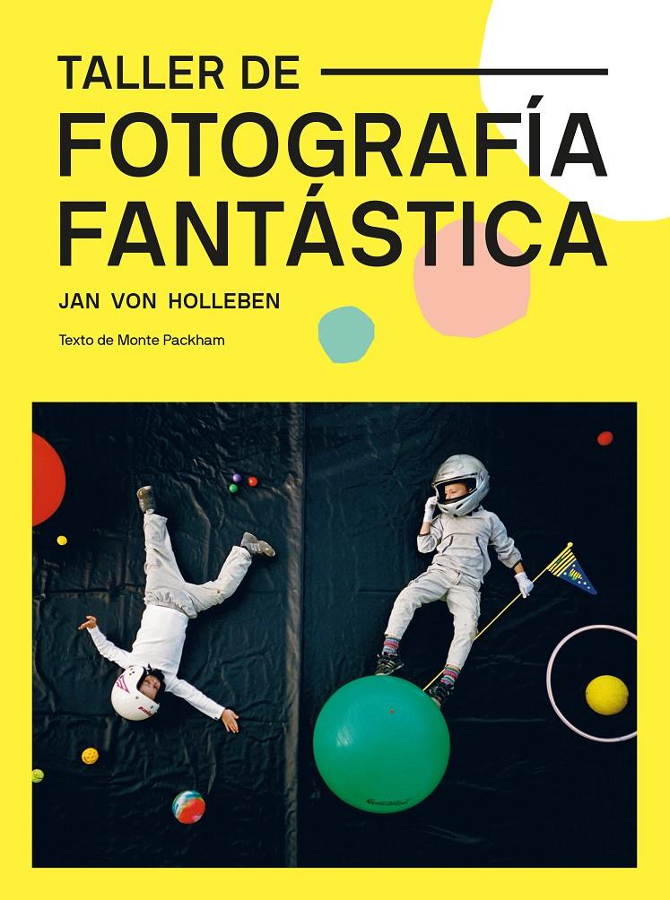 TALLER DE FOTOGRAFIA FANTASTICA REF 100 OG1944 | 9788425232329 | VON HOLLEBEN, JAN