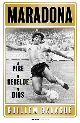 MARADONA EL PIBE, EL REBELDE, EL DIOS | 9788448028541 | BALAGUE, GUILLEM