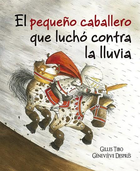 PEQUEÑO CABALLERO QUE LUCHO CONTRA LA LLUVIA, EL  | 9788491452089 | TIBO, GILLES