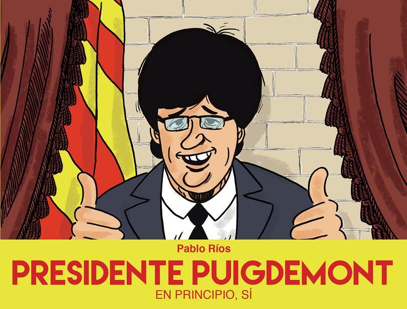 PRESIDENTE PUIGDEMONT | 9788494718472 | RIOS, PABLO