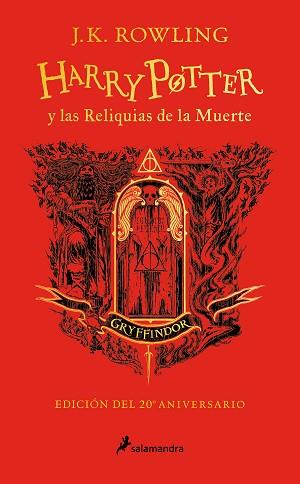 HARRY POTTER Y LAS RELIQUIAS DE LA MUERTE EDICION GRYFFINDOR DEL 20º ANIVERSARI | 9788418797057 | ROWLING, J.K.