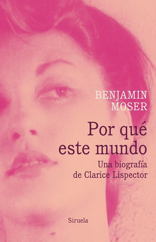 POR QUE ESTE MUNDO. UNA BIOGRAFÍA DE CLARICE LISPECTOR | 9788417041519 | MOSER, BENJAMIN