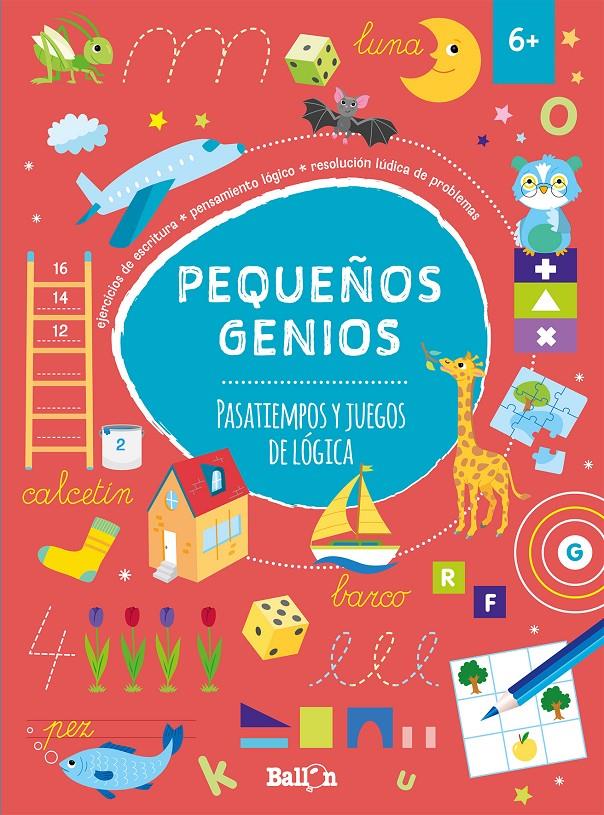 PEQUEÑOS GENIOS PASATIEMPOS Y JUEGOS DE LÓGICA +6 | 9789403206653 | BALLON