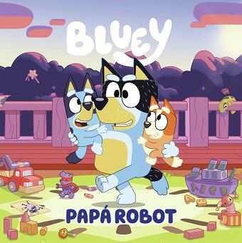 BLUEY  UN CUENTO   PAPA ROBOT   EDICION EN ESPAÑOL | 9788448869090 | BLUEY