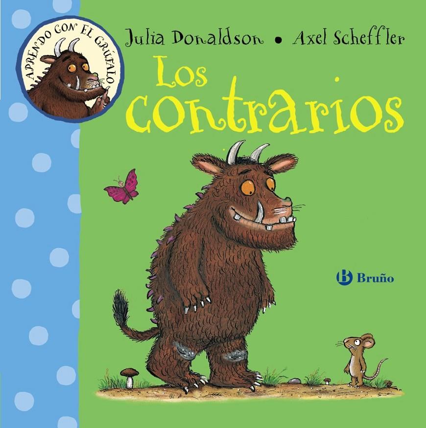 CONTRARIOS  APRENDO CON EL GRÚFALO LOS | 9788469603215 | DONALDSON, JULIA