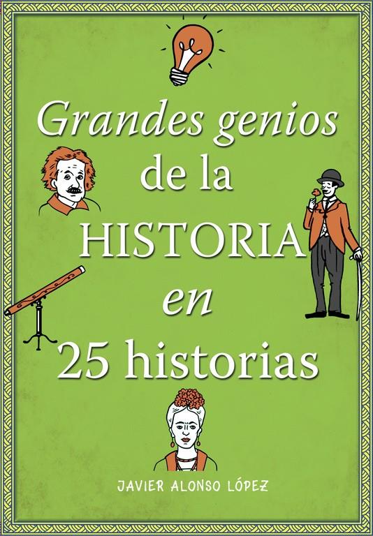 GRANDES GENIOS DE LA HISTORIA EN 25 HISTORIAS | 9788490434857 | ALONSO LOPEZ, JAVIER