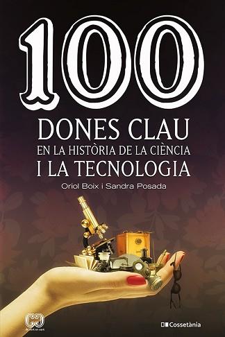 100 DONES CLAU EN LA HISTÒRIA DE LA CIÈNCIA I LA TECNOLOGIA | 9788413561745 | POSADA SALAZAR, SANDRA / BOIX ARAGONES, ORIOL