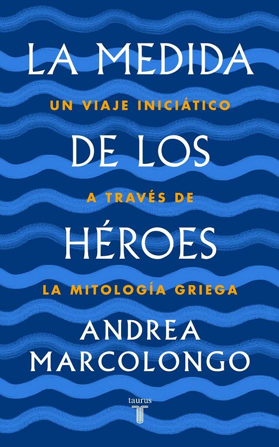 MEDIDA DE LOS HEROES, LA  | 9788430622030 | MARCOLONGO, ANDREA