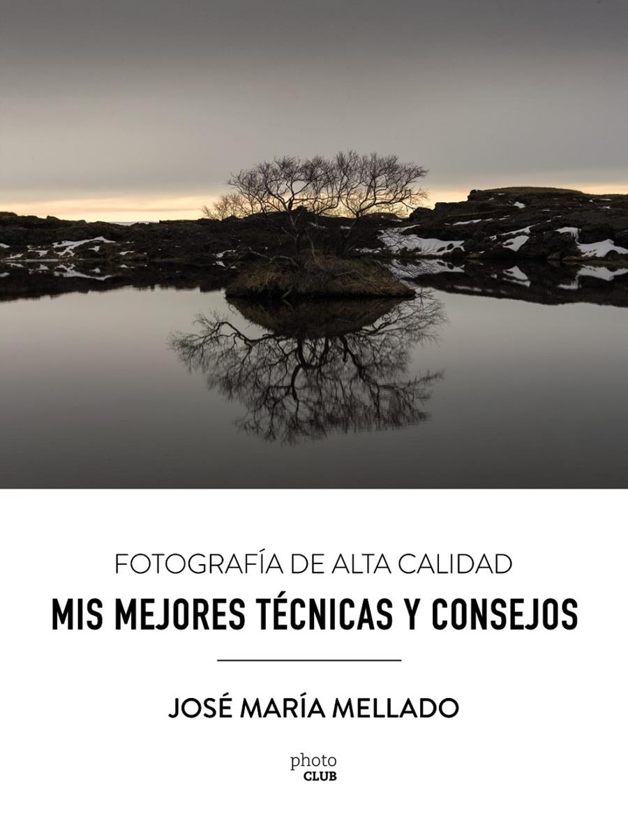 MIS MEJORES TECNICAS Y CONSEJOS FOTOGRAFIA DE ALTA CALIDAD | 9788441539556 | MELLADO MARTINEZ, JOSE MARIA