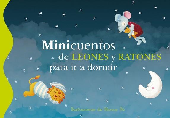 MINICUENTOS DE LEONES Y RATONES PARA IR A DORMIR | 9788448833626 | BK, BLANCA