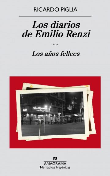 DIARIOS DE EMILIO RENZI LOS AÑOS FELICES, LOS | 9788433998187 | PIGLIA, RICARDO