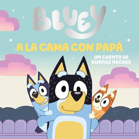 BLUEY  UN CUENTO  A LA CAMA CON PAPA  UN CUENTO DE BUENAS NOCHES | 9788448869106 | BLUEY