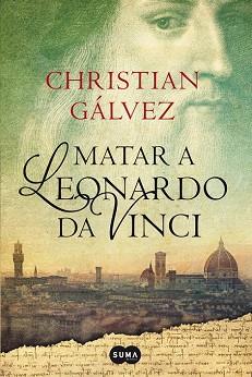 MATAR A LEONARDO DA VINCI  | 9788483656358 | GALVEZ, CHRISTIAN