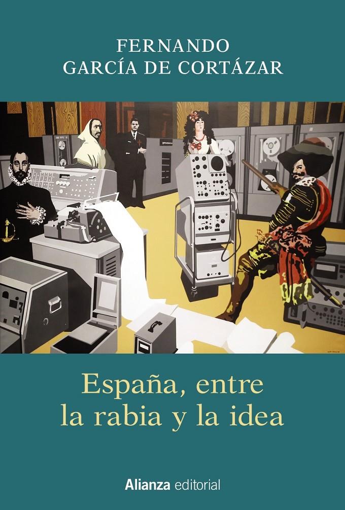 ESPAÑA ENTRE LA RABIA Y LA IDEA | 9788491811329 | GARCIA DE CORTAZAR, FERNANDO