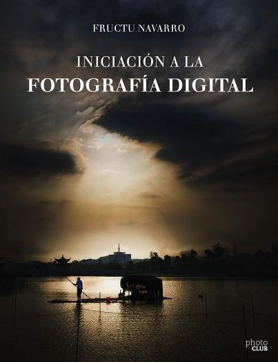 INICIACION A LA FOTOGRAFIA DIGITAL | 9788441538122 | NAVARRO ROS, FRUCTUOSO