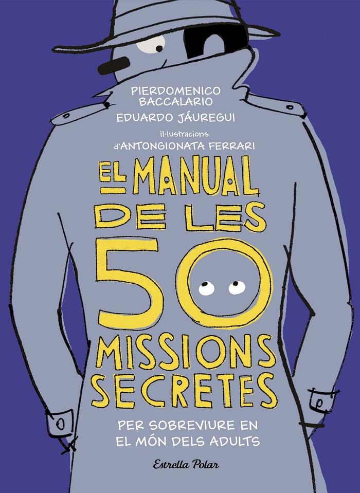 MANUAL DE LES 50 MISSIONS SECRETES PER SOBREVIURE EN EL MON DELS ADULTS, EL  | 9788491376026 | BACCALARIO, PIERDOMENICO / JAUREGUI, EDUARDO