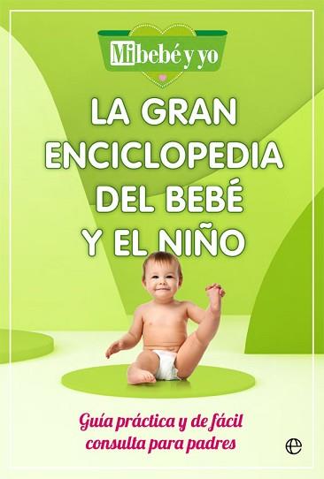 GRAN ENCICLOPEDIA DEL BEBE Y EL NIÑO, LA | 9788491649908 | MI BEBE Y YO