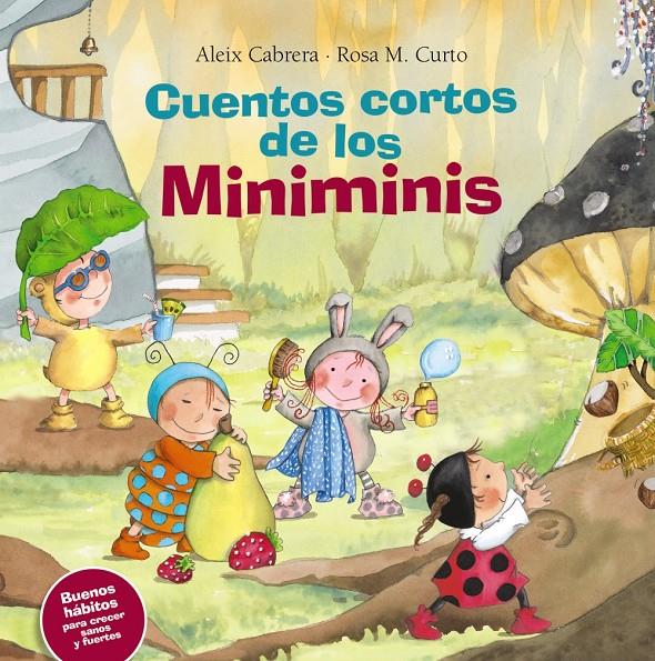 CUENTOS CORTOS DE LOS MINIMINIS BUENOS HABITOS PARA CRECER SANOS Y FUERTES | 9788469620489 | CABRERA, ALEIX / CURTO, ROSA M. 