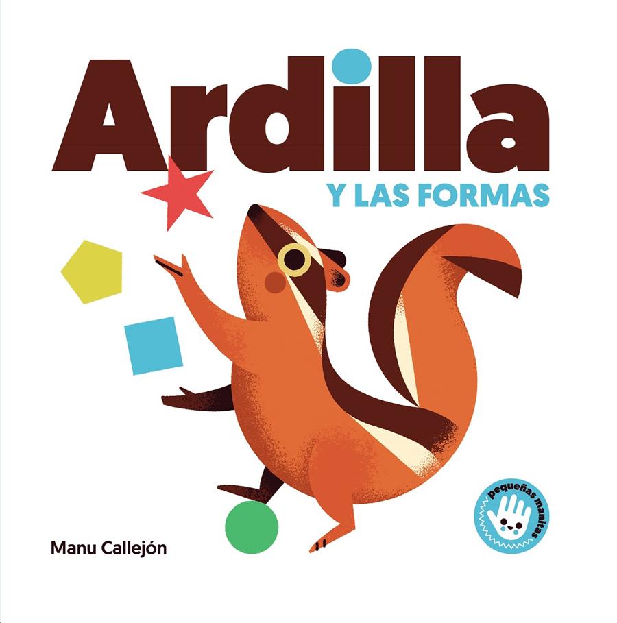 ARDILLA Y LAS FORMAS (PEQUEÑAS MANITAS) | 9788448852924 | CALLEJON, MANU