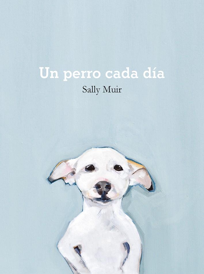 PERRO CADA DIA, UN (REF 100 0G1882) | 9788425231797 | MUIR, SALLY