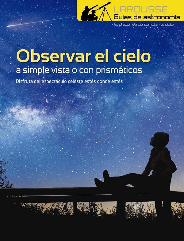 OBSERVAR EL CIELO A SIMPLE VISTA O CON PRISMÁTICOS | 9788417273996