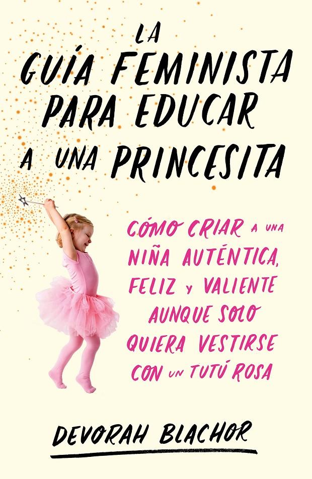 GUIA FEMINISTA PARA EDUCAR A UNA PRINCESITA, LA | 9788499987439 | BLACHOR, DEVORAH