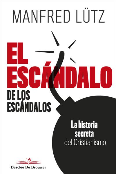 ESCANDALO DE LOS ESCANDALOS LA HISTORIA SECRETA DEL CRISTIANISMO, EL | 9788433030665 | LÜTZ, MANFRED