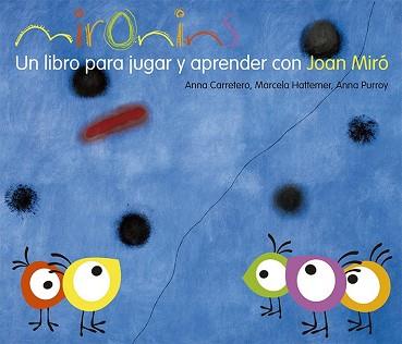 MIRONINS UN LIBRO PARA JUGAR Y APRENDER CON JOAN MIRO REF OG1313 | 9788425226830 | HATTEMER TROSSEROMARCELA /PURROY HERNANDEZ, ANNA /CARRETERO GALLARDO, ANNA