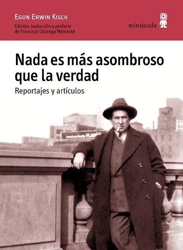 NADA ES MAS ASOMBROSO QUE LA VERDAD. REPORTAJES Y ARTÍCULOS | 9788494675416 | KISCH, EGON ERWIN