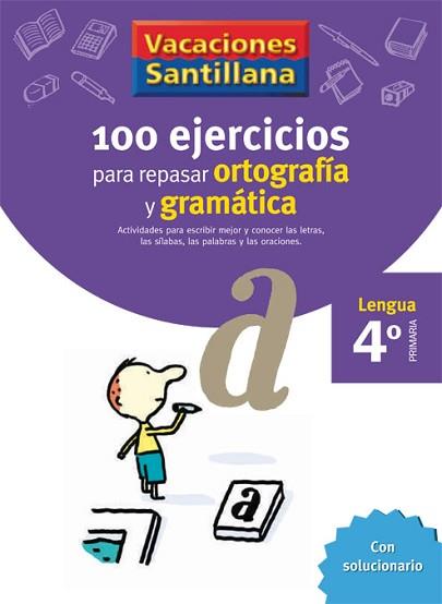 VACACIONES SANTILLANA 4 PRIMARIA 100 EJERCICIOS PARA REPASAR ORTOGRAFIA Y GRAMAT | 9788429407648