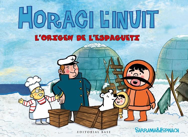 HORACI L'INUIT  L'ESPAGUETI | 9788416587681 | SARRAMIA, OSCAR /  ESPINACH, ANNA