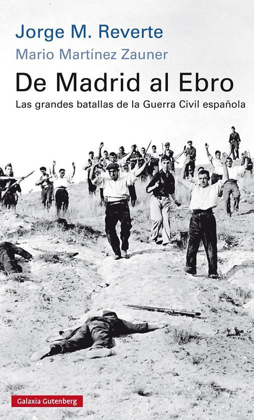 DE MADRID AL EBRO LAS GRANDES BATALLAS DE LA GUERRA CIVIL ESPAÑOLA | 9788416734245 | REVERTE, JORGE/ MARTINEZ ZAUNER, MARIO